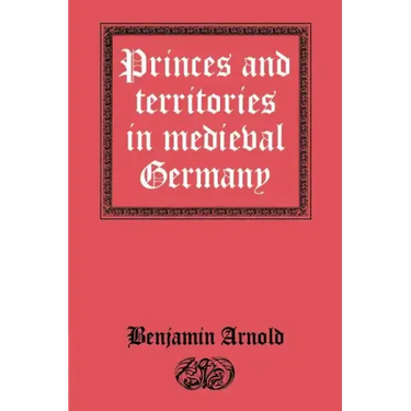 Princes and Territories in Medieval Germany