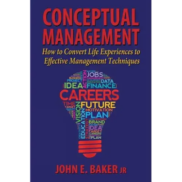 Conceptual Management: How to Convert Life Experiences to Effective Management Techniques