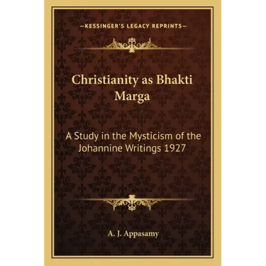 Christianity as Bhakti Marga: A Study in the Mysticism of the Johannine Writings 1927
