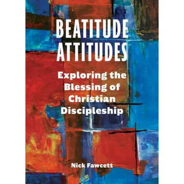 Beatitude Attitudes: Exploring the Blessing of Christian Discipleship