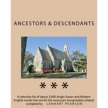 Ancestors and Descendants: A selective list of about 3,000 Anglo-Saxon and Modern English words that are for the most part recognizably related