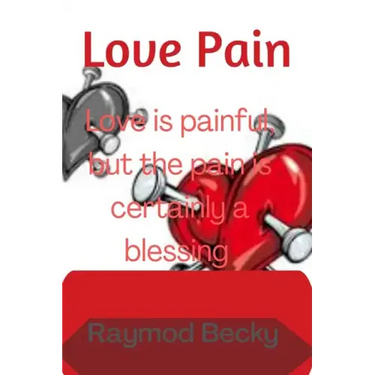 Love pain: Love is painful, but the pain is certainly a blessing