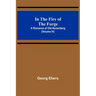 In The Fire Of The Forge; A Romance of Old Nuremberg (Volume IV)