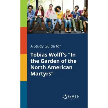 A Study Guide for Tobias Wolff's "In the Garden of the North American Martyrs"