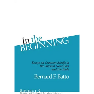 In the Beginning: Essays on Creation Motifs in the Ancient Near East and the Bible