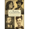 The Black Calhouns: From Civil War to Civil Rights with One African American Family