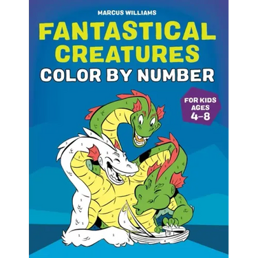 Fantastical Creatures Color by Number: For Kids Ages 4-8