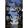 The Roots of the Bayou: Acadians and Isleños on Bayou Lafourche