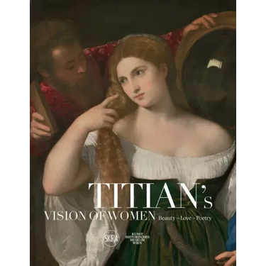 Titian's Vision of Women: Beauty - Love - Poetry