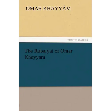 The Rubaiyat of Omar Khayyam