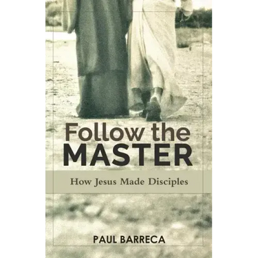 Follow the Master: How Jesus Made Disciples