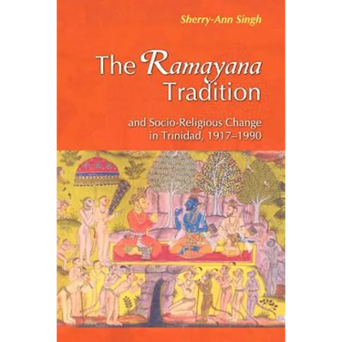 The Ramayana Tradition and Socio-Religious Change in Trinidad, 1917-1990