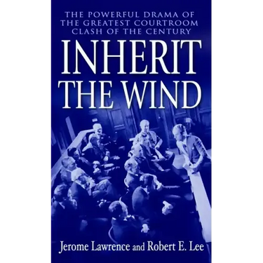 Inherit the Wind: The Powerful Drama of the Greatest Courtroom Clash of the Century