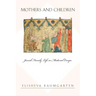 Mothers and Children: Jewish Family Life in Medieval Europe