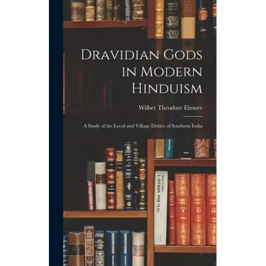 Dravidian Gods in Modern Hinduism: A Study of the Local and Village Deities of Southern India