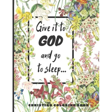 Give it to God and go to sleep...: A Christian Coloring book / Adult Coloring Books: A Fun, Original Christian Coloring Book with Joyful Designs, Insp