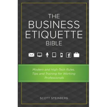 The Business Etiquette Bible: Modern and High-Tech Rules, Tips & Training for Working Professionals