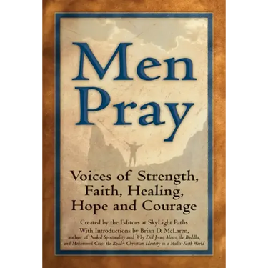 Men Pray: Voices of Strength, Faith, Healing, Hope and Courage