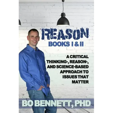 Reason: Books I & II: A Critical Thinking-, Reason-, and Science-based Approach to Issues That Matter