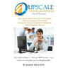Upscale Your Virtual Assistant Business: Fast Track Your Way to a Successful Virtual Assistant Business, Establish Your Credibility, Expertise, and Pe