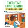 Executive Functioning Workbook for Kids: 40 Fun Activities to Build Memory, Flexible Thinking, and Self-Control Skills at Home, in School, and Beyond