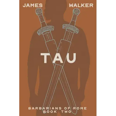 Tau: Barbarians of Rome Book Two