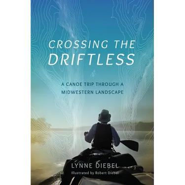 Crossing the Driftless: A Canoe Trip Through a Midwestern Landscape