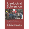 Ideological Subversion: The Radical Left's Plan to Transform America into a Socialist Police State