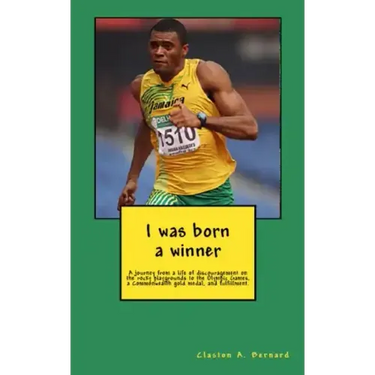 I was born a winner: A journey from a life of discouragement on the rocky playgrounds to the Olympic Games, a Commonwealth gold medal, and fulfillment