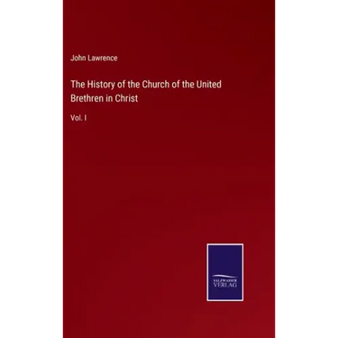 The History of the Church of the United Brethren in Christ: Vol. I
