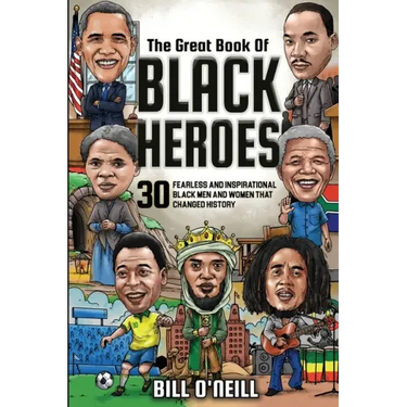 The Great Book of Black Heroes: 30 Fearless and Inspirational Black Men and Women that Changed History