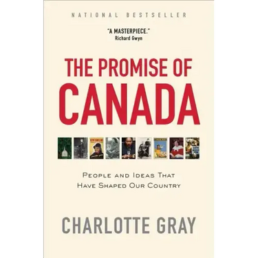 The Promise of Canada: People and Ideas That Have Shaped Our Country