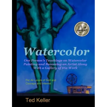 Watercolor: One Person's Teachings on Watercolor Painting and Becoming an Artist Along With a Gallery of His Work: For All Levels