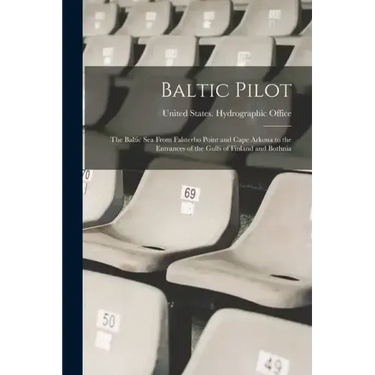Baltic Pilot: The Baltic Sea From Falsterbo Point and Cape Arkona to the Entrances of the Gulfs of Finland and Bothnia