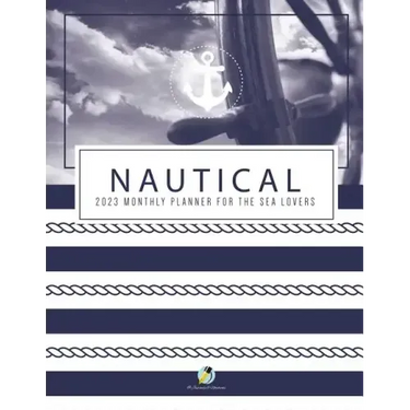 Nautical 2023 Monthly Planner for the Sea Lovers