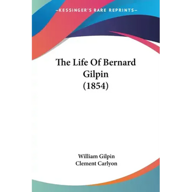 The Life Of Bernard Gilpin (1854)