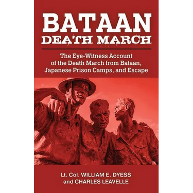 Bataan Death March: The Eye-Witness Account of the Death March from Bataan and the Narrative of Experiences in Japanese Prison Camps and of Eventual E