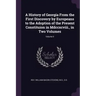 A History of Georgia From the First Discovery by Europeans to the Adoption of the Present Constituion in Mdccxcviii., in Two Volumes; Volume II