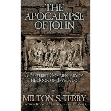 The Apocalypse of John: A Preterist Commentary on the Book of Revelation