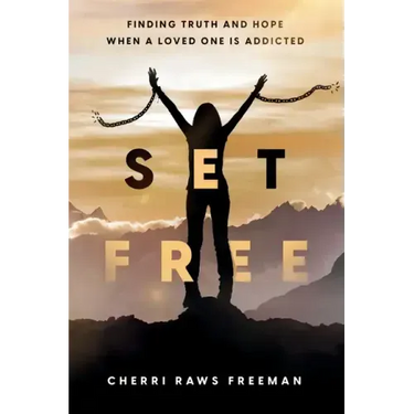 Set Free: Finding Truth and Hope When a Loved One is Addicted