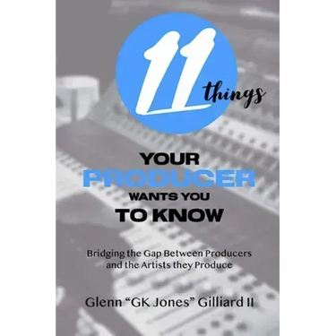 11 Things Your Producer Wants You to Know: Bridging the Gap Between Music Producers and the Artists They Produce
