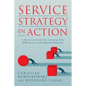 Service Strategy in Action: A Practical Guide for Growing Your B2B Service and Solution Business