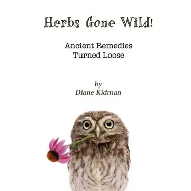 Herbs Gone Wild! Ancient Remedies Turned Loose