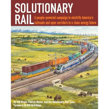Solutionary Rail: A people-powered campaign to electrify America's railroads and open corridors to a clean energy future