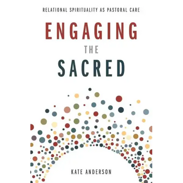 Engaging the Sacred: Relational Spirituality as Pastoral Care