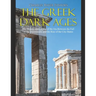 The Greek Dark Ages: The History and Legacy of the Era Between the Fall of the Mycenaeans and the Rise of the City-States