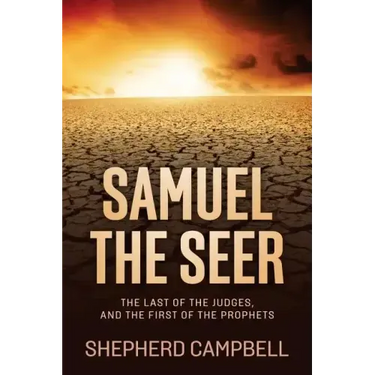 Samuel the Seer: The Last of the Judges, and the First of the Prophets