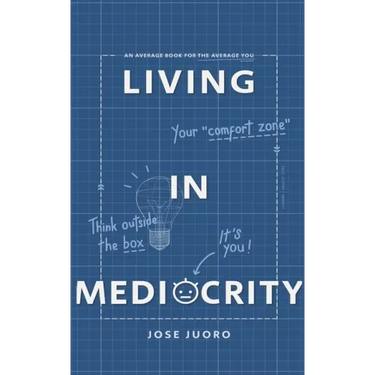 Living in Mediocrity: An Average Book for the Average You