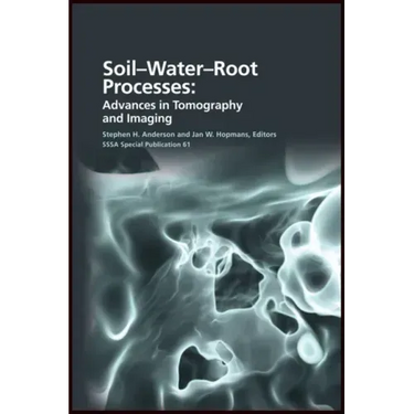 Soil- Water- Root Processes: Advances in Tomography and Imaging