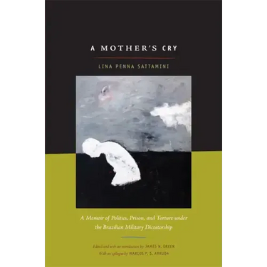 A Mother's Cry: A Memoir of Politics, Prison, and Torture under the Brazilian Military Dictatorship
